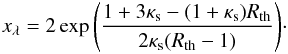 \begin{eqnarray} x_\lambda=2\exp{\left(\frac{1+3\kappa_{\rm s}-(1+\kappa_{\rm s})R_{\rm th}}{2\kappa_{\rm s}(R_{\rm th}-1)} \right)}\cdot \label{cdc_nfw} \end{eqnarray}