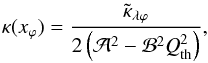 \begin{eqnarray} \kappa(x_\varphi)=\frac{\tilde{\kappa}_{\lambda \varphi}}{2\left(\mathcal{A}^2-\mathcal{B}^2 Q^2_{\rm th}\right)},\label{prev_rl_pnfw} \end{eqnarray}