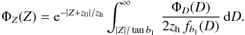 \begin{eqnarray} \label{eq:Phi(Z)} \Phi_Z(Z) = {\rm e}^{-|Z + z_0|/z_{\rm h}} \int_{|Z|/\tan b_1}^{\infty} \,\frac{\Phi_D(D)}{2 z_{\rm h}\,f_{b_1}(D)} \,\rd D. \end{eqnarray}
