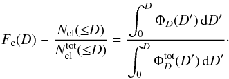 \begin{eqnarray} \label{eq:cumulative-completeness} F_{\rm c}(D) \equiv \frac{N_{\rm cl}({\le}D)}{N_{\rm cl}^{\rm tot}({\le}D)} = \frac{\displaystyle \int_0^D \Phi_D(D')\,\rd D'}{\displaystyle \int_0^D \Phi_D^{\rm tot}(D')\,\rd D'}\cdot \end{eqnarray}
