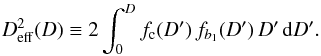 \begin{eqnarray} \label{eq:Deff} D_{\rm eff}^2(D) \equiv 2 \int_0^D f_{\rm c}(D') \,f_{b_1}(D') \,D'\,\rd D'. \end{eqnarray}