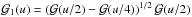 \hbox{${\cal G}_1(u) = \left( {\cal G} (u/2) - {\cal G}(u/4) \right)^{1/2} {\cal G}(u/2)$}