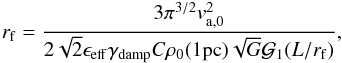\begin{eqnarray} r_{\rm f} = { 3 \pi ^{3/2} v_{\rm a,0}^2 \over 2 \sqrt{2} \epsilon_{\rm eff} \gamma_{\rm damp} C \rho_0 (1 {\rm pc}) \sqrt{G} {\cal G}_1 (L/r_{\rm f})},\label{ambi_grav} \end{eqnarray}