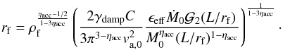 \begin{eqnarray} r_{\rm f} = \rho_{\rm f} ^{ \eta_{\rm acc} -1/2 \over 1 - 3 \eta_{\rm acc}} \left( { 2 \gamma_{\rm damp} C \over 3 \pi^{3-\eta_{\rm acc}} v_{\rm a,0} ^2 } {\epsilon_{\rm eff} \dot{M}_0 {\cal G}_2 (L / r_{\rm f}) \over M_0^{\eta_{\rm acc}} (L/r_{\rm f}) ^{1-\eta_{\rm acc}} } \right)^{1 \over 1-3 \eta_{\rm acc} }\cdot \label{ambi_turb} \end{eqnarray}