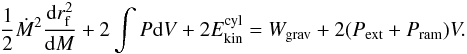 \begin{eqnarray} {1 \over 2 } {\dot{M}^2} {{\rm d}r_{\rm f}^2 \over {\rm d}M} + 2 \int P {\rm d}V + 2 E_{\rm kin}^{\rm cyl} = W_{\rm grav} + 2 (P_{\rm ext} + P_{\rm ram}) V .\label{virial_gen} \end{eqnarray}