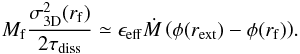 \begin{eqnarray} M_{\rm f} { \sigma^2_{\rm 3D} (r_{\rm f}) \over 2 \tau_{\rm diss} } \simeq \epsilon _{\rm eff} \dot{M} \left( \phi(r_{\rm ext}) - \phi(r _{\rm f}) \right)\!.\label{ener_balance} \end{eqnarray}