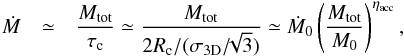 \begin{eqnarray} \label{dM_dt} \dot{M} &\simeq& {M_{\rm tot} \over \tau_{\rm c}} \simeq {M_{\rm tot} \over 2 R_{\rm c}/(\sigma_{\rm 3D}/\!\!\sqrt{3})} \simeq \dot{M}_0 \left( { M_{\rm tot} \over M_0} \right)^{\eta_{\rm acc}} , \end{eqnarray}