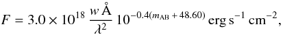 \begin{equation} F = 3.0 \times 10^{18} \, \frac{w \, \mathrm{\AA}} {\lambda^2} \, 10^{-0.4(m_\mathrm{AB}\,+\,48.60)} \, \mathrm{erg}\,\mathrm{s}^{-1}\,\mathrm{cm}^{-2} , \end{equation}