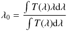 \begin{equation} \lambda_0 = \frac{\int T(\lambda) \lambda {\rm d} \lambda} {\int T(\lambda) {\rm d} \lambda} \label{eq:meanwave} \end{equation}