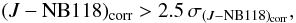 \begin{equation} (J-\mathrm{NB118})_\mathrm{corr} > 2.5 \, \sigma_{(J-\mathrm{NB118})_\mathrm{corr}} , \label{eq:selection2} \end{equation}