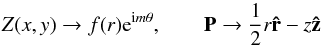 \begin{equation} Z(x,y) \to f(r) {\rm e}^{{\rm i}m \theta} , \quad \quad \vec{P} \to \frac {1} {2} r \vec{\hat{r}} - z \vec{\hat{z}} \label{forms} \end{equation}
