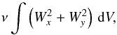 \begin{eqnarray*} \nu \int \left(W_x^2+W_y^2 \right)\, {\rm d}V, \end{eqnarray*}