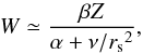 \begin{equation} W \simeq \frac {\beta Z} {\alpha + \nu/ {r_{\rm s}}^2}, \label{eq:Wexh} \end{equation}
