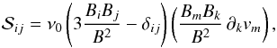 \begin{equation} {\cal S}_{ij} = \nu_0 \left( 3 \frac {B_i B_j} {B^2} - \delta_{i j} \right) \left( \frac {B_m B_k} {B^2} \, \partial_k {v_m} \right), \label{vten} \end{equation}