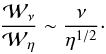 \begin{equation} \frac {\cal{W}_\nu} {\cal{W}_\eta} \sim \frac {\nu} { \eta ^{1/2} }\cdot \label{scaling} \end{equation}