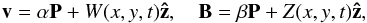 \begin{equation} \vec{v} = \alpha \vec{P} + W(x,y,t) \vec{\hat{z}}, \quad \vec{B} = \beta \vec{P} + Z(x,y,t) \vec{\hat{z}}, \label{tforms} \end{equation}