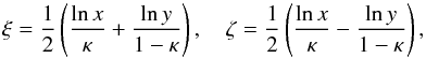 \begin{eqnarray*} \xi = \frac {1} {2} \left(\frac { \ln x}{\kappa} + \frac {\ln y} {1 - \kappa} \right), \quad \zeta =\frac {1} {2} \left( \frac { \ln x}{\kappa} - \frac {\ln y} {1 - \kappa} \right), \end{eqnarray*}