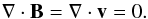 \begin{equation} \nabla \cdot \vec{B} = \nabla \cdot \vec{v} = 0. \end{equation}