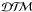 \hbox{$\mathcal{{DT\!\!M}}$}