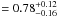 \hbox{$=0.78^{+0.12}_{-0.16}$}