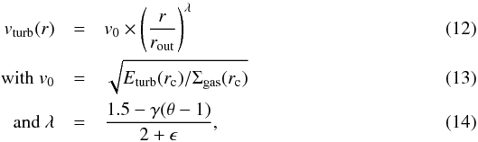 \begin{eqnarray} v_\mathrm{turb}(r) &=& v_0 \times \left( \frac{r}{r_\mathrm{out}} \right)^\lambda \label{eq:vpower}\\ \textrm{ with } v_0 &=& \sqrt{E_\mathrm{turb}(r_\mathrm{c}) / \Sigma_\mathrm{gas}(r_\mathrm{c})}\\ \textrm{ and } \lambda &=& \frac{1.5 - \gamma (\theta - 1)}{2 + \epsilon}, \end{eqnarray}