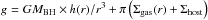 \hbox{$g = G M_\mathrm{BH} \times h(r) / r^3 + \pi \left( \Sigma_\mathrm{gas}(r) + \Sigma_\mathrm{host} \right)$}