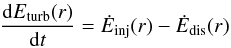 \begin{eqnarray} \label{eq:eturb-evolution} \frac{\mathrm{d}E_\mathrm{turb}(r)}{\mathrm{d}t} = \dot{E}_\mathrm{inj}(r) - \dot{E}_\mathrm{dis}(r) \end{eqnarray}