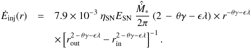 \begin{eqnarray} \dot{E}_\mathrm{inj}(r) &=& 7.9 \times 10^{-3} \ \eta_\mathrm{SN} E_\mathrm{SN} \ \frac{\hat{\dot{M}}_*}{2 \pi} \ ( 2\, -\, \theta \gamma - \epsilon \lambda ) \times r^{ - \theta \gamma - \epsilon \lambda } \nonumber\\ &&\times \left[ r_\mathrm{out}^{ 2 \,- \,\theta \gamma - \epsilon \lambda } - r_\mathrm{in}^{ 2 \,-\, \theta \gamma - \epsilon \lambda } \right]^{-1}. \label{eq:snfb_2} \end{eqnarray}
