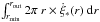 \hbox{$\int_{r_\mathrm{min}}^{r_\mathrm{out}} 2\pi ~ r \times \dot{\xi}_* (r) ~ \mathrm{d}r$}