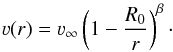 \begin{eqnarray} \label{eq:betalaw} \varv(r) = \varv_\infty\left( 1 - \frac{R_0}{r}\right)^\beta\cdot \end{eqnarray}