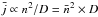 \hbox{$\bar{j} \propto n^2/D = \bar{n}^2 \times D$}