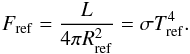 \begin{eqnarray} \label{eq:tref} F_{\rm ref} = \frac{L}{4\pi R_{\rm ref}^2} = \sigma T_{\rm ref}^4. \end{eqnarray}