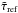 \hbox{$\tilde{\tau}_{\rm ref}$}