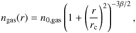 \appendix \setcounter{section}{1} \begin{eqnarray} \label{gas_dist} n_{\rm gas}(r)= n_{\rm 0,gas}\left(1+\left(\frac{r}{r_{\rm c}}\right)^2\right)^{-3\beta/2}, \end{eqnarray}