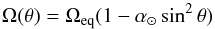 \begin{equation} \label{law} \Omega(\theta)=\Omega_{\text{eq}}(1-\alpha_\odot \sin^2\theta) \end{equation}