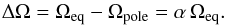 \begin{equation} \dom=\Omega_{\text{eq}}-\Omega_{\text{pole}}=\alpha\,\Omega_{\text{eq}}. \end{equation}