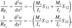 \begin{eqnarray} \frac{1}{R_{{\rm P}_x}}=\frac{{\rm d}^2w}{{\rm d}x^2}=-\left(\frac{M_x}{I_x}S_{11}+\frac{M_y}{I_y}S_{12}\right) \nonumber \\ \frac{1}{R_{{\rm P}_y}}=\frac{{\rm d}^2w}{{\rm d}y^2}=-\left(\frac{M_x}{I_x}S_{12}+\frac{M_y}{I_y}S_{22}\right)\!, \end{eqnarray}