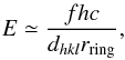 \begin{eqnarray} E \simeq \frac{fhc}{d_{hkl} r_{\rm ring}}, \end{eqnarray}