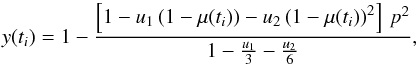 \appendix \setcounter{section}{2} \begin{equation} y(t_i) = 1 - \frac{ \left[ 1-u_1 \left( 1-\mu(t_i) \right) - u_2 \left( 1-\mu(t_i) \right)^2 \right] \, p^2 }{1-\frac{u_1}{3}-\frac{u_2}{6}} , \label{eq:Model} \end{equation}