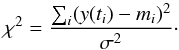 \appendix \setcounter{section}{2} \begin{equation} \chi^2 = \frac{\sum_i (y(t_i)-m_i)^2}{\sigma^2}\cdot \end{equation}