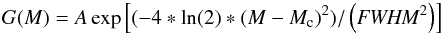 \begin{eqnarray*} G(M) = A\exp \left[ (-4 * \ln (2) * (M-M_{\rm c})^2 ) / \left({\it FWHM}^2\right) \right] \end{eqnarray*}