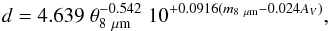 \begin{equation} d = 4.639 \;{\theta}_{8~\mu {\rm m}}^{-0.542}\; 10^{+0.0916 (m_{8~\mu {\rm m}}-0.024A_V)}, \end{equation}