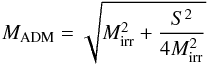 \begin{equation} M_{\rm ADM}=\sqrt{M_{\rm irr}^2+\frac{S^2}{4M_{\rm irr}^2}} \end{equation}