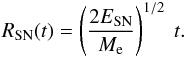 \begin{eqnarray} R_\mathrm{SN}(t) = \left(\frac{2 E_\mathrm{SN}}{M_\mathrm{e}}\right)^{1/2}~t. \end{eqnarray}