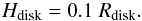 \begin{eqnarray} H_\mathrm{disk} = 0.1~R_\mathrm{disk}. \end{eqnarray}