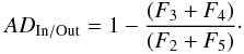 $$ AD_{\rm In/Out}=1-\frac{(F_3+F_4)}{(F_2+F_5)}\cdot $$