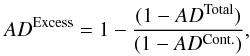 \begin{eqnarray*} AD^{\rm Excess}=1-\frac{(1-AD^{\rm Total})}{(1-AD^{\rm Cont.})}, \end{eqnarray*}