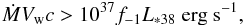 \begin{eqnarray} \dot{M}V_{\rm w}c>10^{37}f_{-1}L_{*38}~{\rm erg~s}^{-1}, \end{eqnarray}
