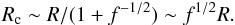 \begin{eqnarray} R_{\rm c}\sim R/(1+f^{-1/2})\sim f^{1/2}R. \label{cond2} \end{eqnarray}