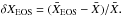 \hbox{$\delta X_{\mathrm{EOS}}=(\bar{X}_{\mathrm{EOS}}-\bar{X})/\bar{X}.$}
